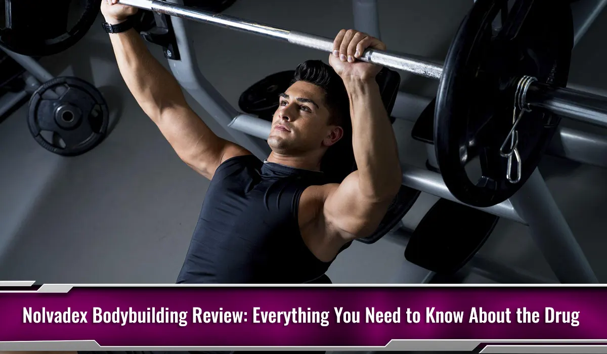 Nolvadex Bodybuilding Review: Everything You Need to Know About the Drug